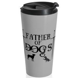 Father of Dogs Stainless Steel Travel Mug, 15oz, Dog Dad, Dog Dad Gift, Dog Dad Mug, Dog Dad Coffee Mug