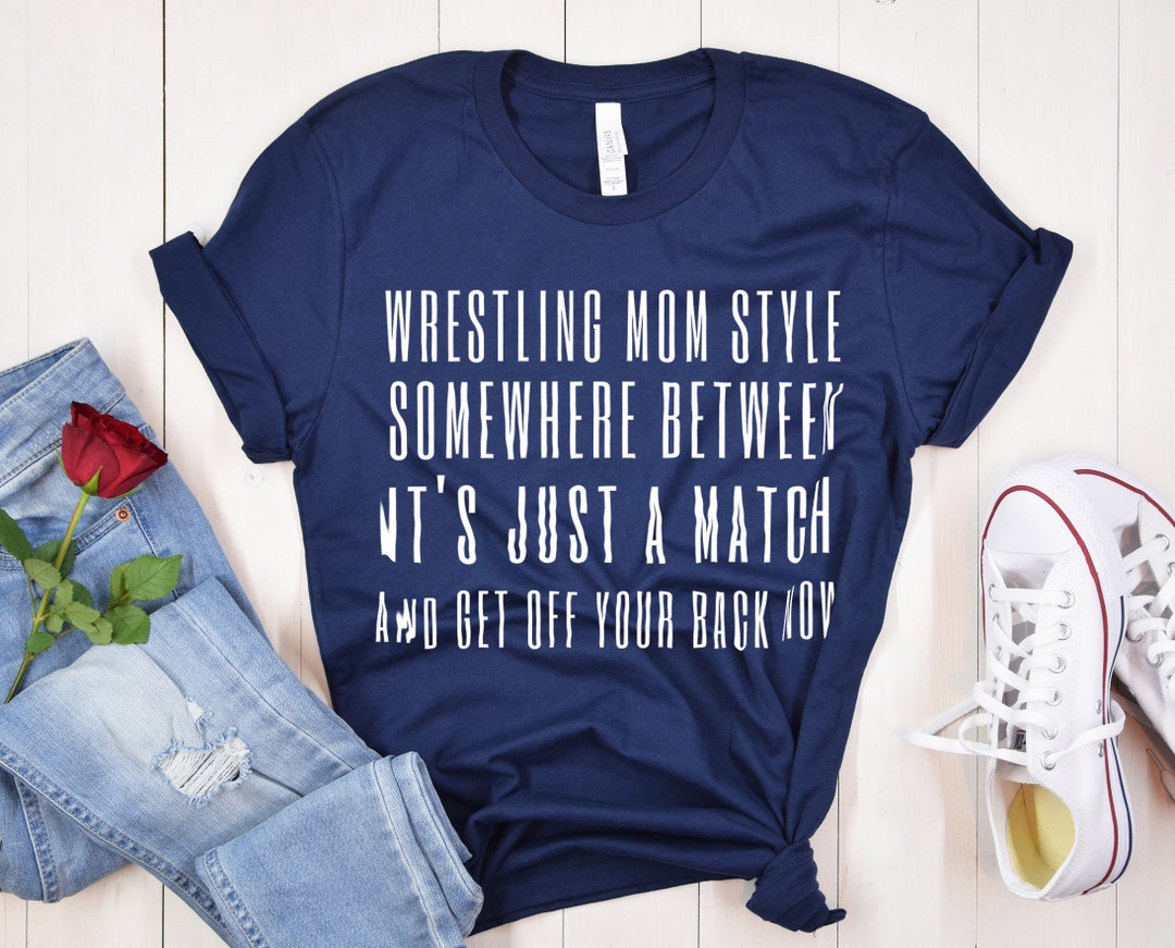 Wrestling Mom Shirt, Wrestling Mom Style Shirt, It's Just A Match ...