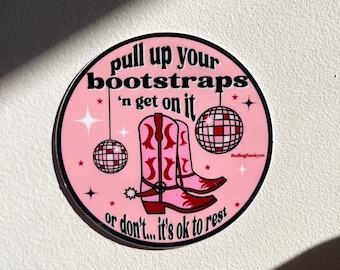 Pull Up Your Bootstraps Sticker | Disco Cowgirl Sticker