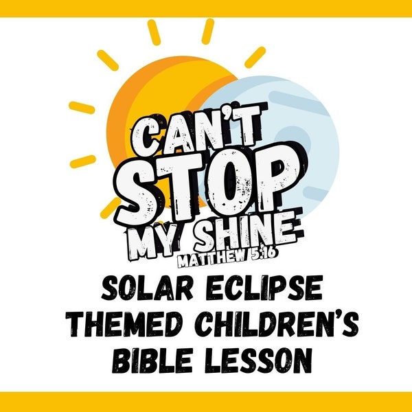 Can't Stop My Shine Bible Lesson - Solar Eclipse Themed Bible Lesson - 2024 Solar Eclipse Lesson - Homeschool - Children's Ministry -