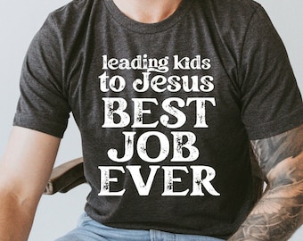 Leading Kids To Jesus Best Job Ever Shirt - Gildan Shirt - For Men - Pastor Shirt - Children's Pastor Shirt - Kids Ministry