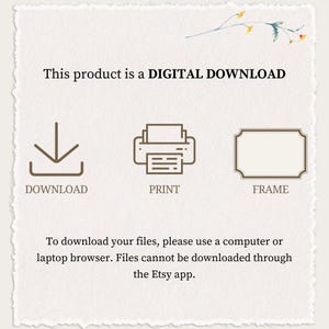 May include: A digital download graphic with icons for download, print, and frame. The text reads "This product is a DIGITAL DOWNLOAD. To download your files, please use a computer or laptop browser. Files cannot be downloaded through the Etsy app."