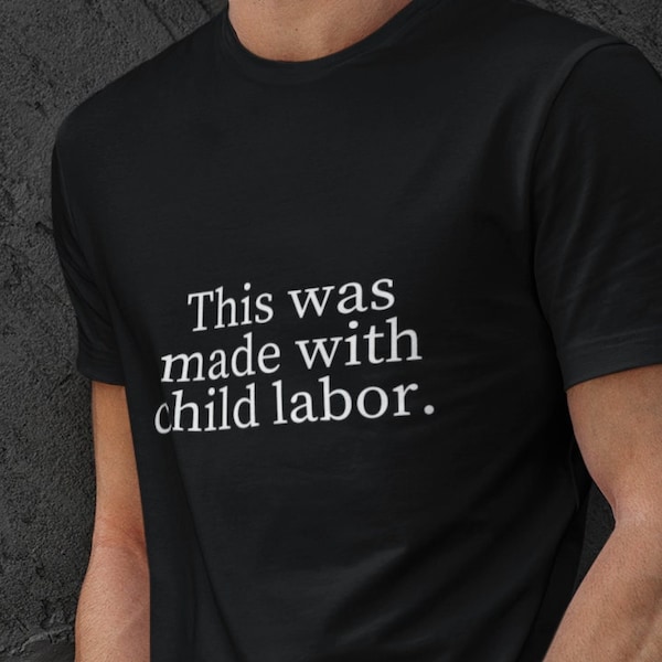Hergestellt mit Kinderarbeit Unisex schwarzes Shirt, Kinderarbeit Shirt, Kinderarbeit T-Shirt, soziale Gerechtigkeit, Fair Trade, Arbeitsrecht Shirt