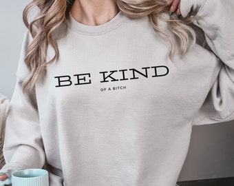 Be Kind of a Bitch Simple Funny Womens Sweatshirt, Sarcastic Be Kind Sweatshirt, Be Kind Funny Quote Shirt, Funny Gift for Her