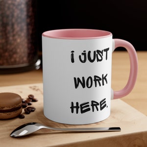I Just Work Here Personalized Coffee Mug Drinkware Kitchenware for Home, Office, and Gift Giving, Custom 11 oz. Ceramic Cup, Funny Gift