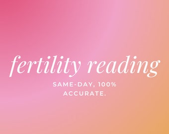 detailed, healing and comforting fertility reading. 100% accurate, same-day delivery!