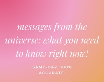 messages from the universe: what you need to know RIGHT NOW.