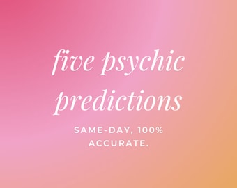 ACCURATE, SAME HOUR Five Psychic Predictions (6 Months)