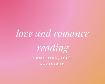 same hour love and romance reading. ask me what you wish to know! mind-blowing, guaranteed results.