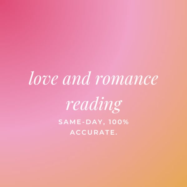 same hour love and romance reading. ask me what you wish to know! mind-blowing, guaranteed results.