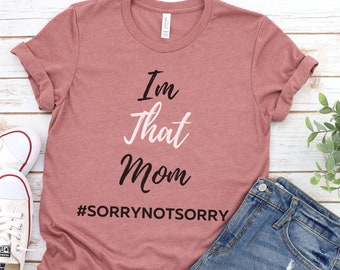 Im That Mom Shirt, Funny Mom Shirt, Cute Shirt for Moms, Mothers Day Shirt, Gift for Moms, Mom Life, Mom Gift, Mom Life T Shirt, New Mom Tee