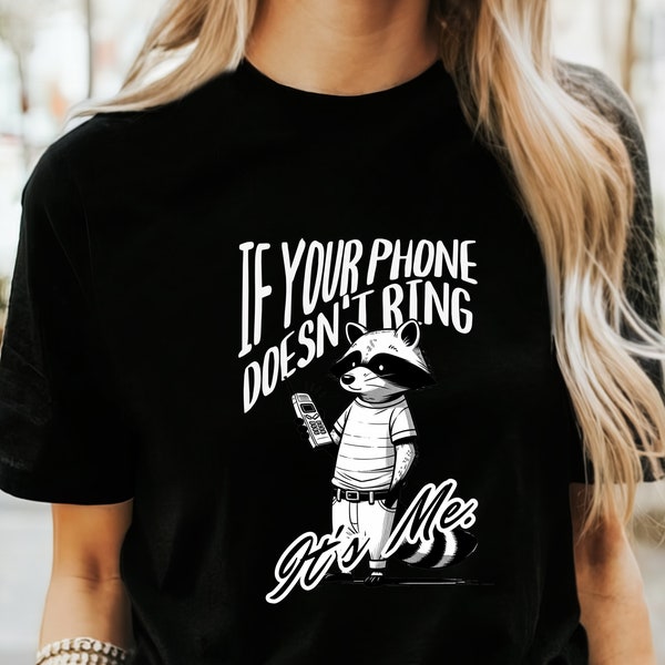 Funny Racoon T-Shirt Gift For Her I your Phone Doesn't Ring T-shirt for Women Sarcastic T-shirt Gag Graphic Tee for Women