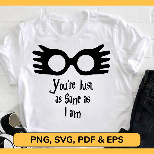 Just As Sane As I Am Shirt, luna lovegood glasses svg, Funny wizard shirt, Harry pottery lover shirt, Onesie Baby luna lovegood glasses