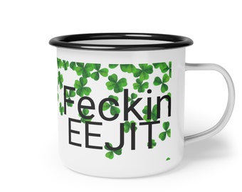 St Patricks Day Enamel Camp Cup. St Pattys Day Enamel Mug. Feckin Eejit Mug. Feckin Eejit Camping Cup. Feckin Eejit Gift. Funny Irish Gift.