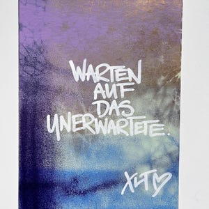 Bild "Warten auf das Unerwartete" - Karte mit Spruch, Geschenk, handgemacht, Unikat, Graffiti,Kunstwerk, bunt, Textkarte, XLT Streetart