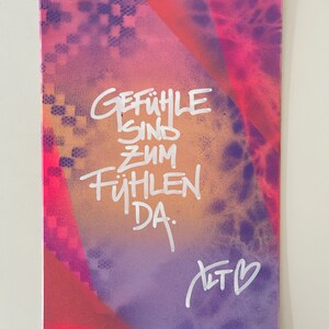 Gefühle sind zum Fühlen da - Karte mit Spruch, Geschenk, handgemacht, Unikat, Graffiti,Kunstwerk, bunt, Textkarte, XLT Streetart