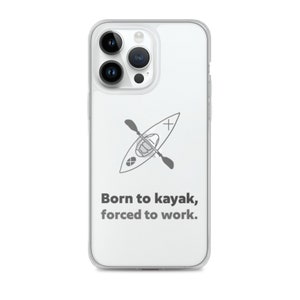 Born to Kayak, Forced to Work.  Clear Case for iPhone®
