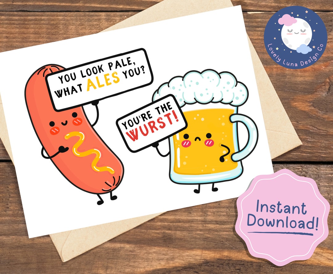 Printable Funny Father's Day Card You Look Pale What Ales You You're the Wurst Digital Download