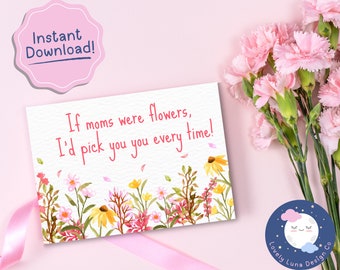 Cute Printable Mother's Day Card If Moms Were Flowers, I'd Pick You Every Time Instant Digital Download Cute Mother's Day Card Watercolor