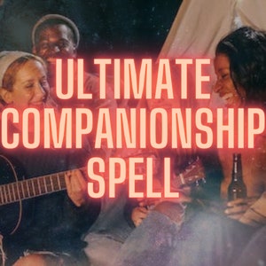 ULTIMATE COMPANIONSHIP SPELL, Discover True Friends, Banish Loneliness Forever, Friendship & Companion Spell, Reconnect with Old Friends