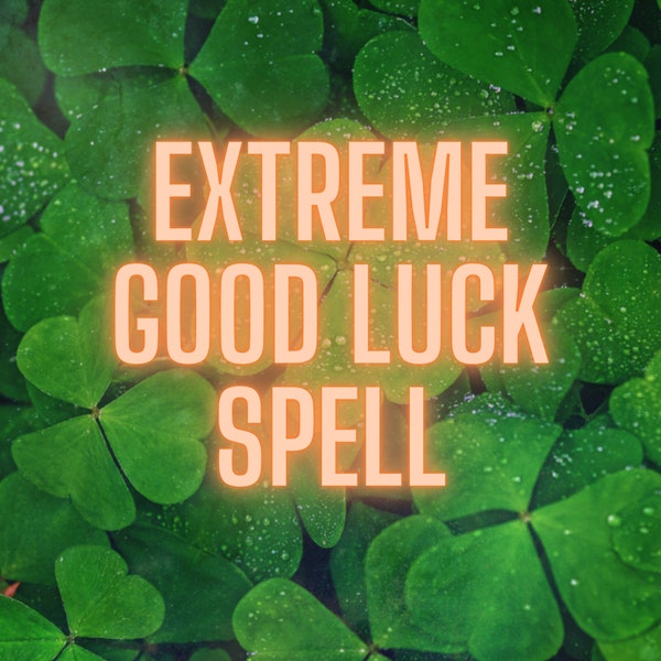 EXTREME LUCK SPELL, Abundance, Prosperity, Success, Positive Energy, Opportunities, Confidence, Personal Growth, Happiness, Manifestation