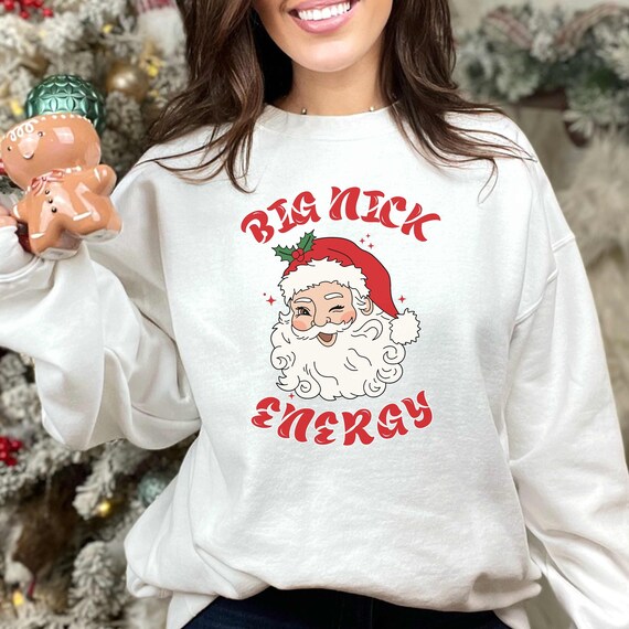 Big Nick Energy Sweatshirt, Funny Sarcastic Christmas Sweater