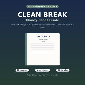 May include: A digital PDF ebook titled CLEAN BREAK Money Reset Guide. The cover features the text: Your first 30 days of money moves after separation — one calm step at a time. It includes 10 chapters, 4 worksheets, and a 30-day plan.