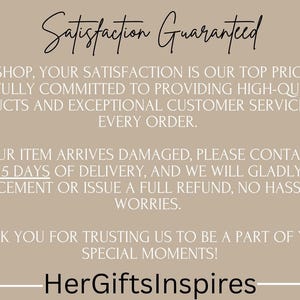 May include: A beige informational graphic featuring a gold ribbon icon and the text Satisfaction Guaranteed. It outlines a customer service policy regarding product quality, damage reporting within 15 days, and replacements, ending with HerGiftsInspires.