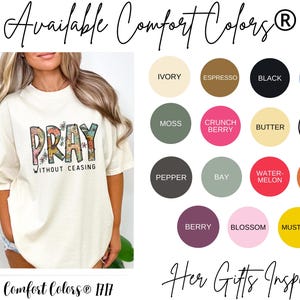 May include: Cream-colored t-shirt with the word "PRAY" in a floral design, and the words "WITHOUT CEASING" below. The image also displays a color chart with options like Ivory, Espresso, Black, and Washed Denim.