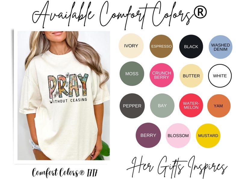 May include: Cream-colored t-shirt with the word "PRAY" in a floral design, and the words "WITHOUT CEASING" below. The image also displays a color chart with options like Ivory, Espresso, Black, and Washed Denim.