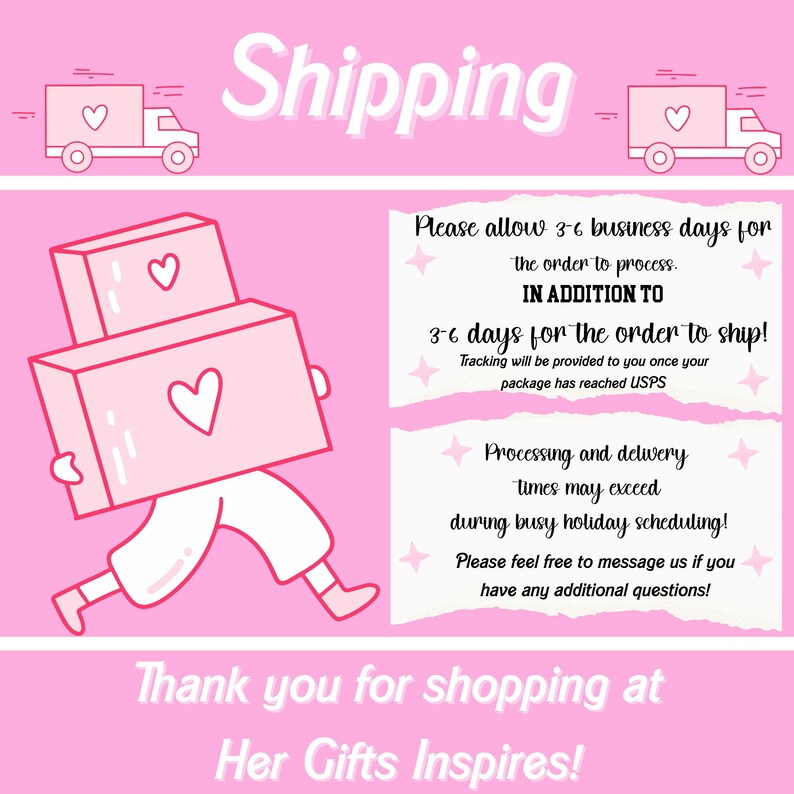 May include: Pink graphic with the word "Shipping" at the top. A cartoon figure carries two boxes with hearts. Text states processing and shipping times. The text "Thank you for shopping at Her Gifts Inspires!" is at the bottom.