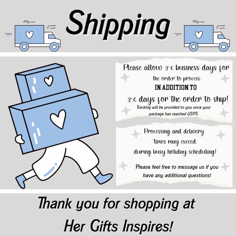 May include: An illustrated graphic with the word "Shipping" at the top. A cartoon figure carries two light blue boxes with heart shapes. Text states processing and shipping times, and thanks customers for shopping at Her Gifts Inspires!