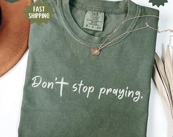 Don&#39;t Stop Praying Christian Aesthetic Comfort Colors® Shirt Jesus Crewneck Faith Tee Jesus Lovers Gift Worship Tshirt Godly Christmas Gifts