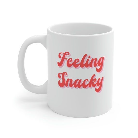 Feeling Snacky, Feeling Snacky Mug, Food Lover Gift, Best Friend Gift,  Funny Mug, Sarcastic Mug 