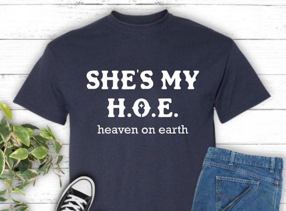 She’s My H.O.E. Heaven On Earth Shirt, Funny Couple Shirt, Couples Humor Tee,