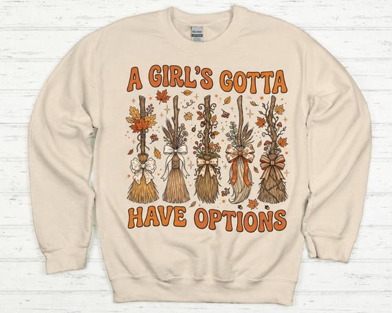 A Girl's Gotta Have Options Sweatshirt, Funny Witch Broom Sweatshirt, Halloween Crewneck, Fall Witch Shirt, Spooky Season
