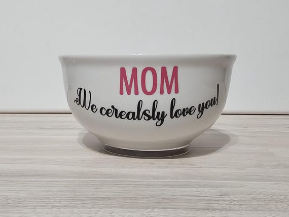 Personalized Cereal Bowl, "We Cerealsly Love You", Mother's Day Gift