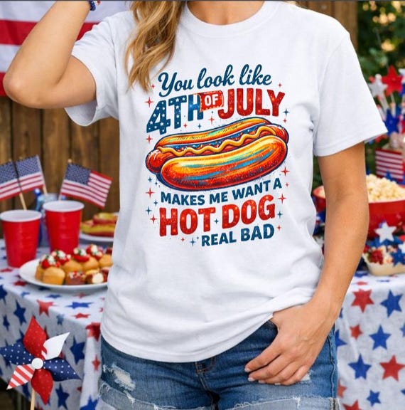 Hot Dog 4th of July Shirt, Funny Patriotic BBQ Tee, You Look Like 4th of July Makes Me Want A Hot Dog Real Bad