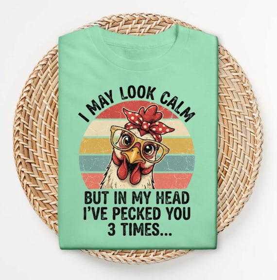 Funny Chicken Shirt, Sarcastic Hen Tee, Farm Humor Graphic Tee