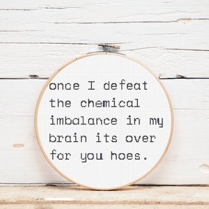 Patrón de punto de cruz / Una vez que derrote el desequilibrio químico en mi cerebro, se acabó para ustedes / Descarga digital instantánea