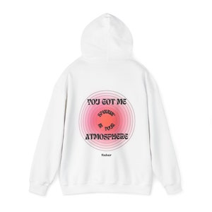 Fisher Hoodie. &quot;You got me spinnin in your atmosphere&quot; Unisex Heavy Blend™ Hooded Sweatshirt