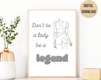 Don't be a lady be a legend | Wall Art | Digital Download | Printable Art | Gift for her | Feminism | Feminist Art | Wall Decor | Minimalist