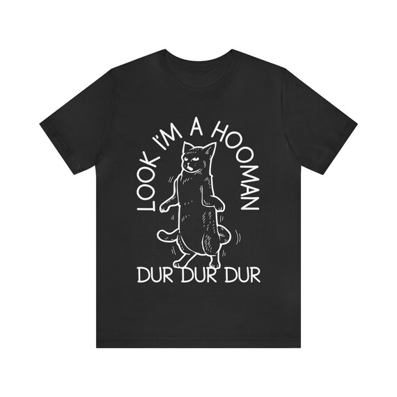 Look I'm A Hooman Dur Dur Dur T-Shirt Look I'm A Hooman Dur Dur Dur T-Shirt