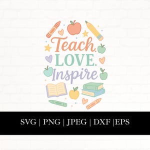 Insegna, ama, ispira SVG, Insegna, ama, ispira PNG, Ritorno a scuola SVG, Citazione dell'insegnante SVG, Apprezzamento dell'insegnante SVG PNG EPS DXF JPG