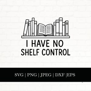 Divertido Svg &quot;No tengo control de estantería&quot; para amantes de los libros, archivo recortable con cita de lectura para Cricut y Silhouette, diseño de camiseta para amantes de los libros (PNG, DXF, EPS, JPEG)