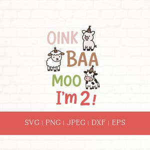 May include: A digital graphic with the text "OINK BAA MOO I'm 2!" and illustrations of a pig, sheep, and cow, each wearing a party hat. The bottom of the image includes file type options: SVG, PNG, JPEG, DXF, and EPS.