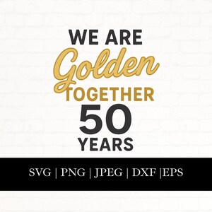 50.º aniversario de bodas (Svg), Cita de aniversario "Somos dorados juntos", Regalo de 50.º aniversario, Archivo de corte de silueta Cricut (Svg, Png, Dxf, Eps, Jpg)