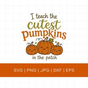 May include: A digital graphic featuring three orange pumpkins with smiling faces and green stems, accompanied by the text "I teach the cutest pumpkins in the patch" in brown and green script, with file formats SVG, PNG, JPG, DXF, and EPS listed below.