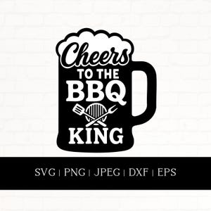 Cheers to the BBQ King Svg, Beer Mug Grill Master Cut File Cricut Silhouette, BBQ Dad Clipart, Funny Summer Barbecue Svg, Beer Quote Svg