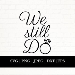 We Still Do Svg, Wedding Anniversary Quote Svg, Wedding Vowel Renewal Svg, Cricut Silhouette Cut File Svg Png Jpg Dxf Eps, Diamond Ring Svg